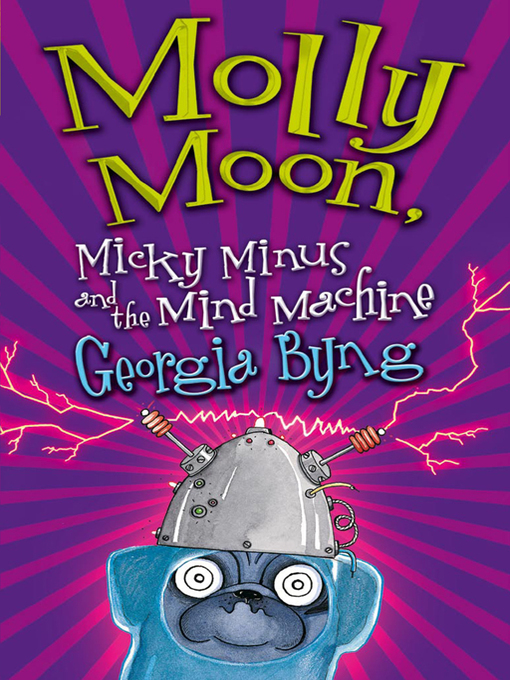 Title details for Molly Moon, Micky Minus and the Mind Machine by Georgia Byng - Wait list